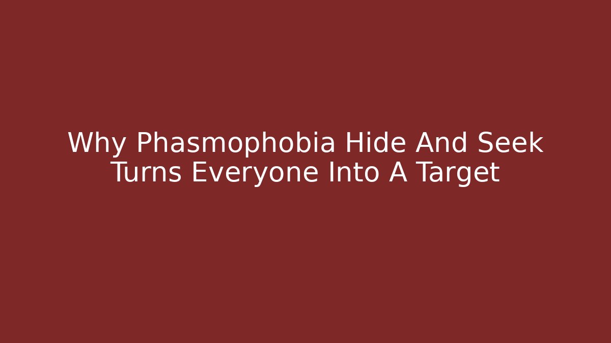 Why Phasmophobia Hide And Seek Turns Everyone Into A Target
