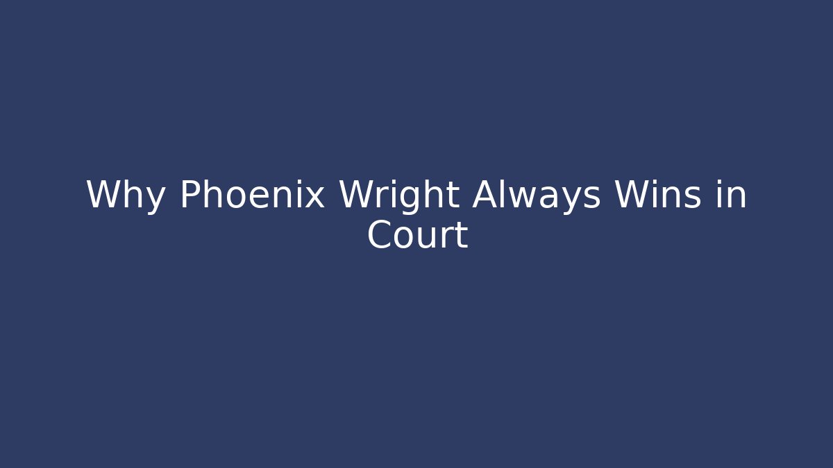 Why Phoenix Wright Always Wins in Court