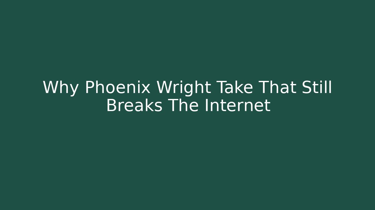 Why Phoenix Wright Take That Still Breaks The Internet