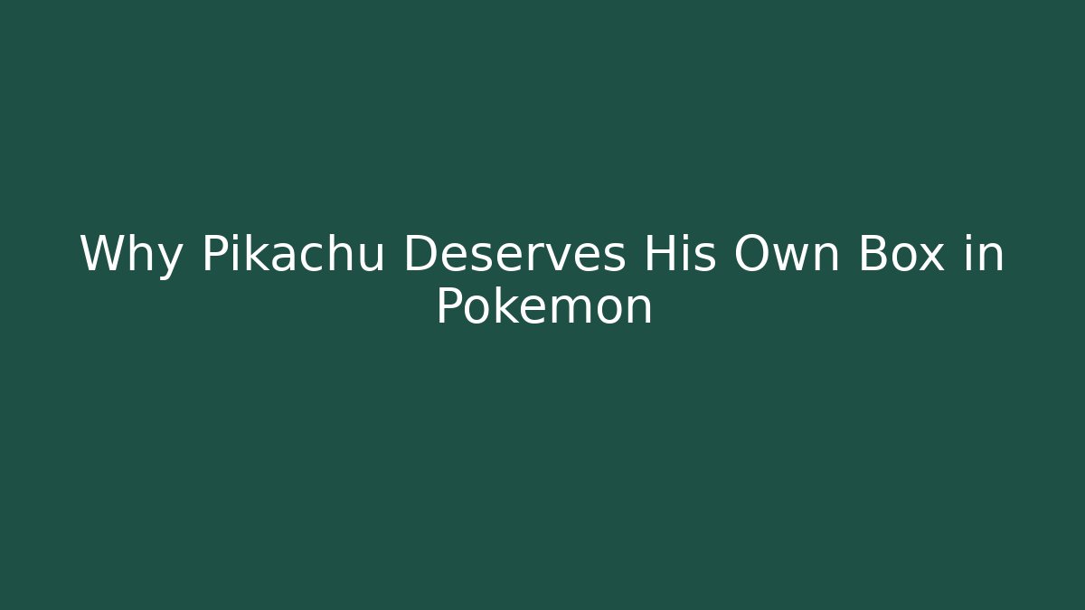 Why Pikachu Deserves His Own Box in Pokémon