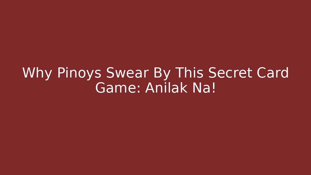 Why Pinoys Swear By This Secret Card Game: Anilak Na!