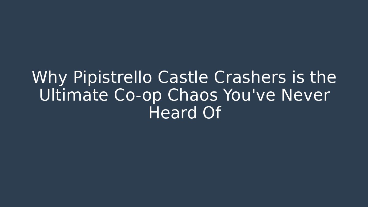 Why Pipistrello Castle Crashers is the Ultimate Co-op Chaos You've Never Heard Of