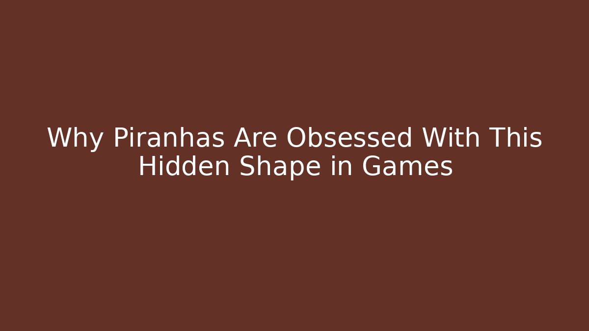 Why Piranhas Are Obsessed With This Hidden Shape in Games - Critter Realm