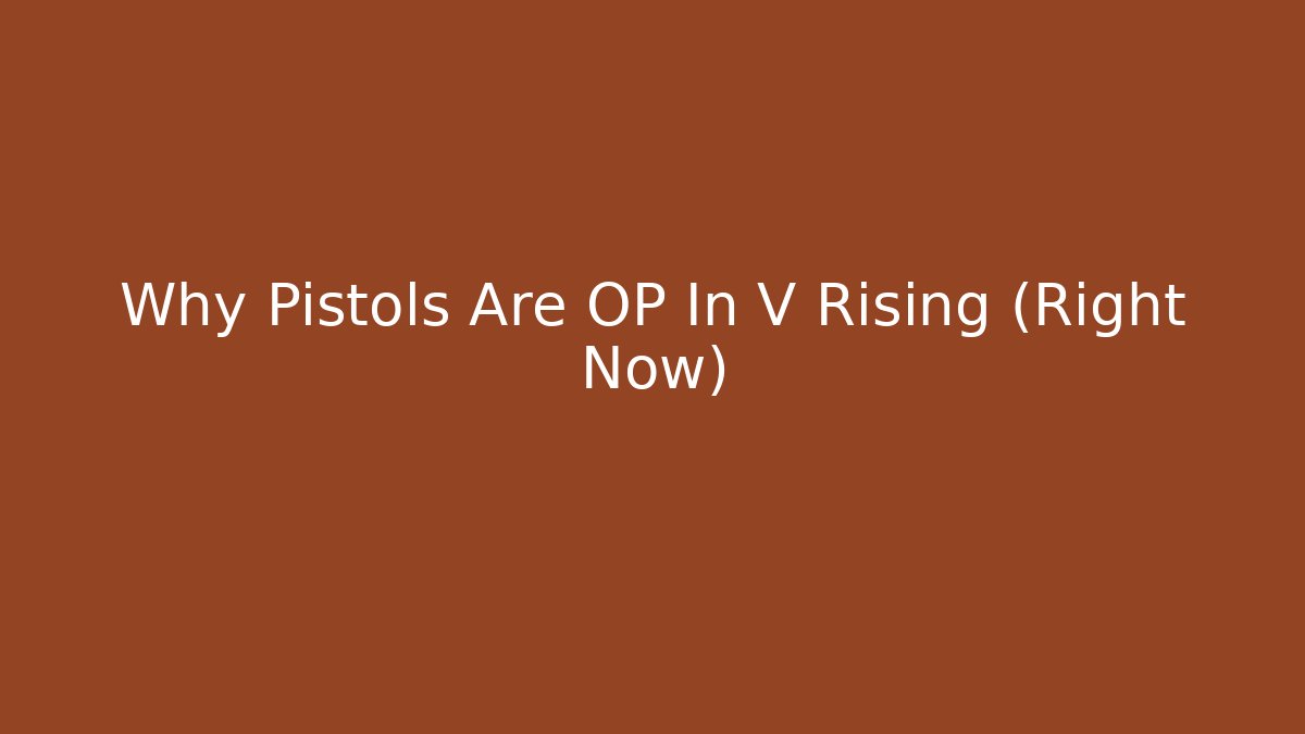 Why Pistols Are OP In V Rising (Right Now) - Critter Realm