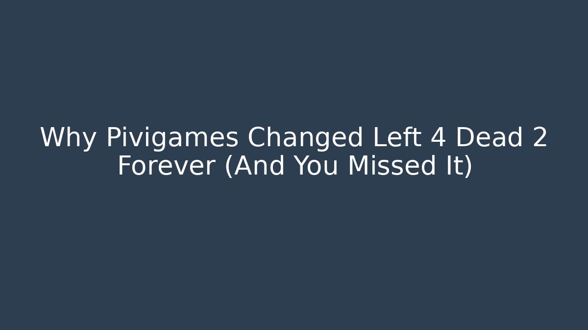 Why Pivigames Changed Left 4 Dead 2 Forever (And You Missed It)