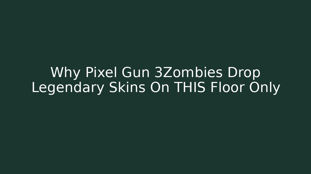 Why Pixel Gun 3Zombies Drop Legendary Skins On THIS Floor Only