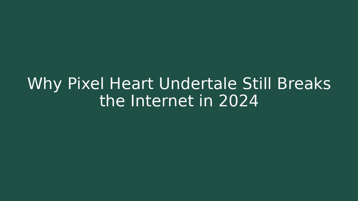 Why Pixel Heart Undertale Still Breaks the Internet in 2024