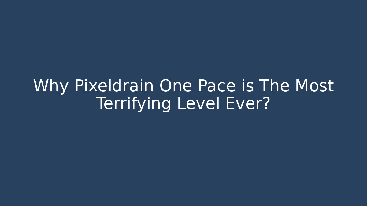 Why Pixeldrain One Pace is The Most Terrifying Level Ever?