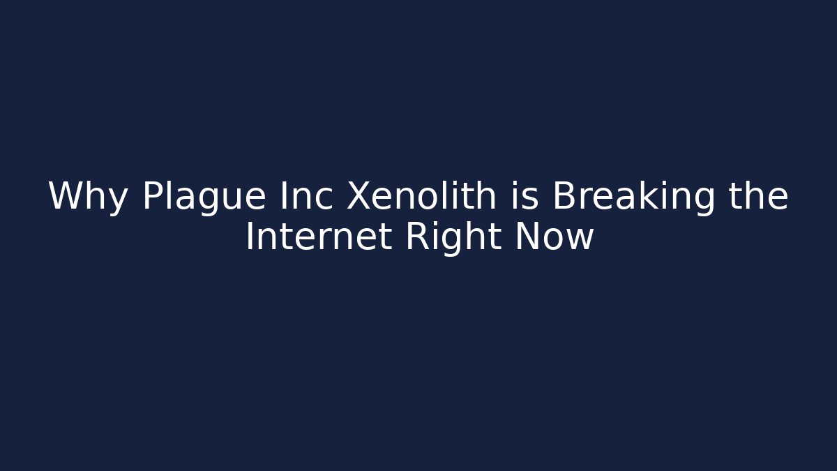 Why Plague Inc Xenolith is Breaking the Internet Right Now