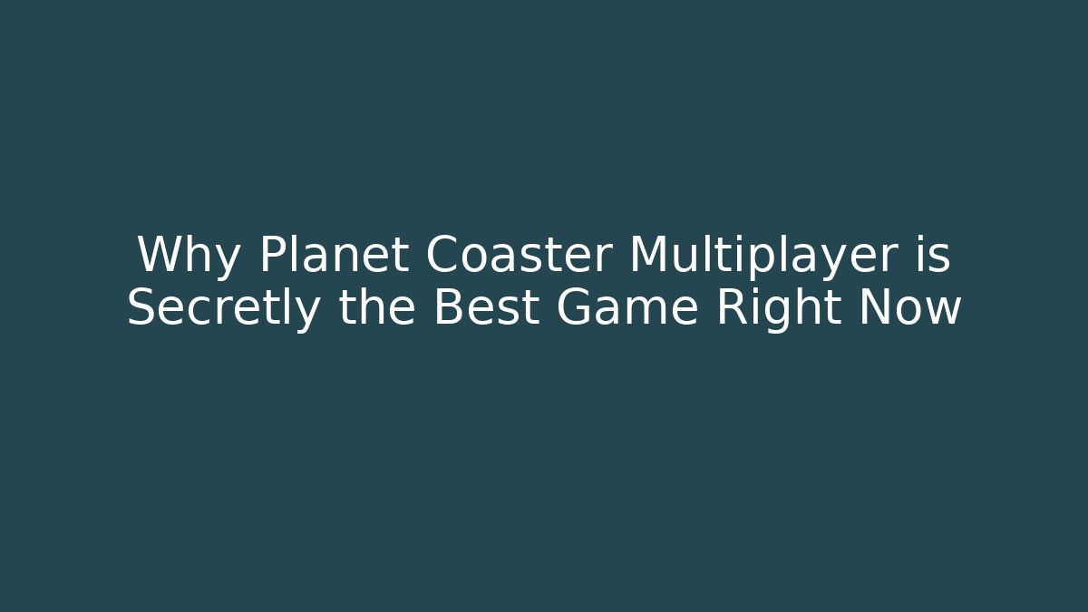 Why Planet Coaster Multiplayer is Secretly the Best Game Right Now