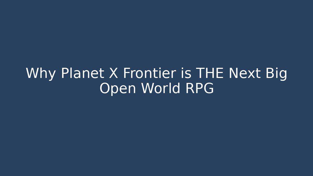 Why Planet X Frontier is THE Next Big Open World RPG