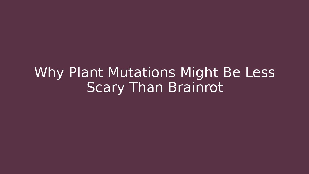 Why Plant Mutations Might Be Less Scary Than Brainrot - Critter Realm