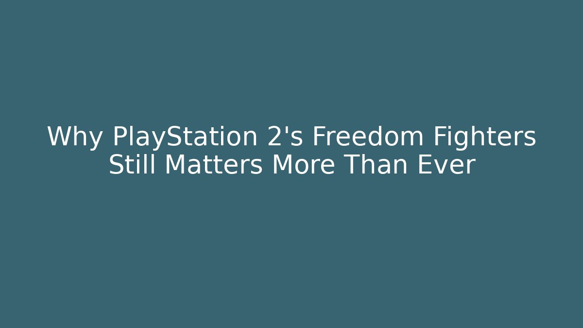 Why PlayStation 2's Freedom Fighters Still Matters More Than Ever