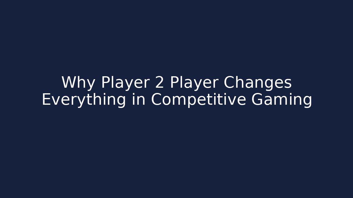 Why Player 2 Player Changes Everything in Competitive Gaming - Critter Realm