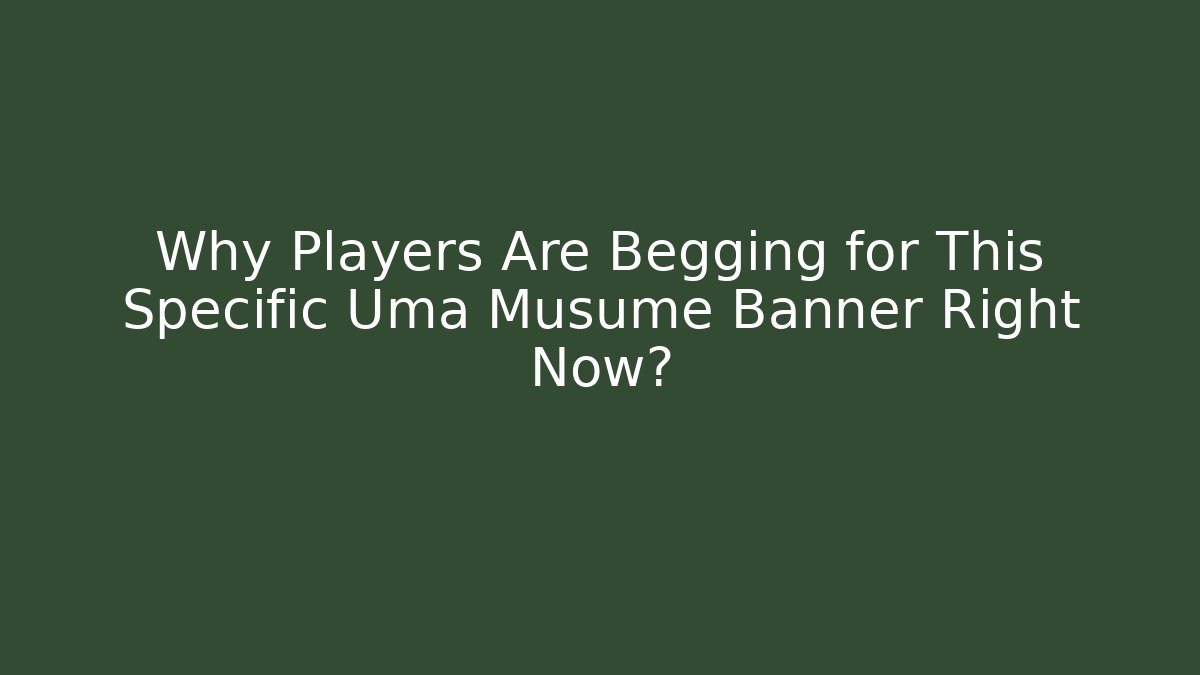 Why Players Are Begging for This Specific Uma Musume Banner Right Now? - Critter Realm