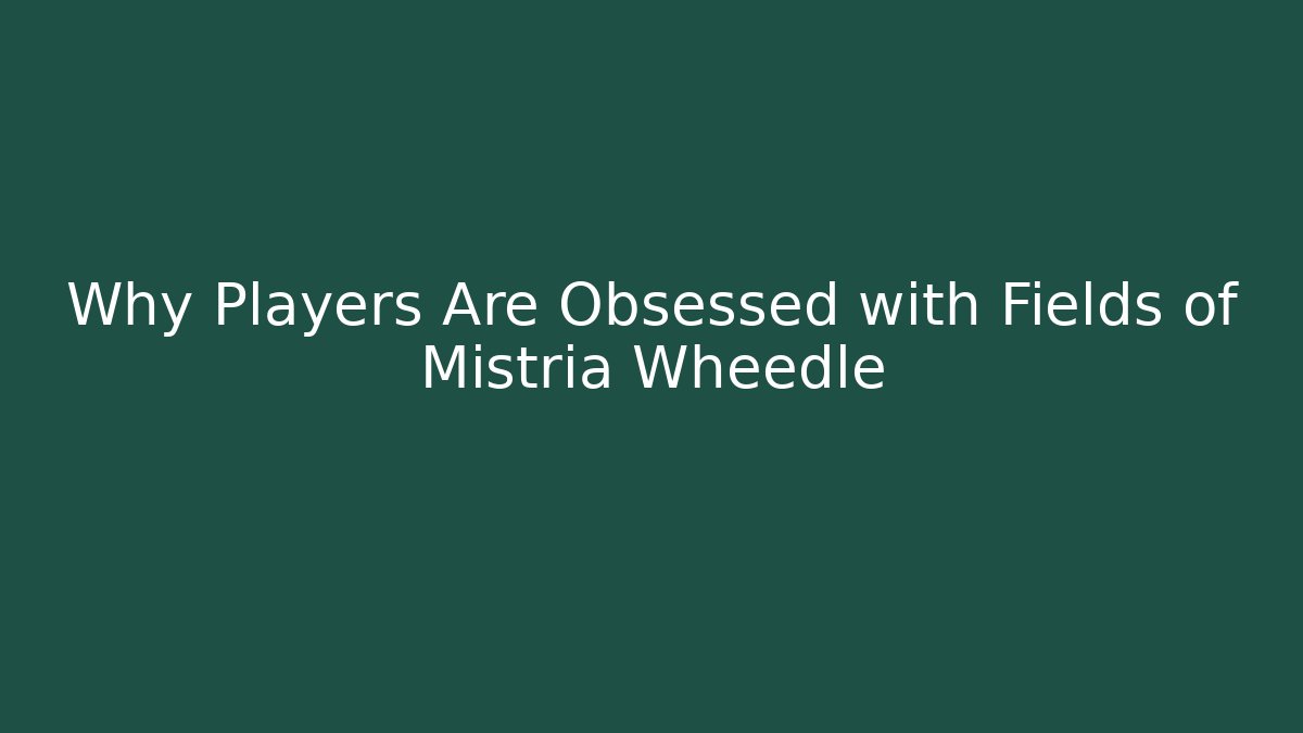 Why Players Are Obsessed with Fields of Mistria Wheedle