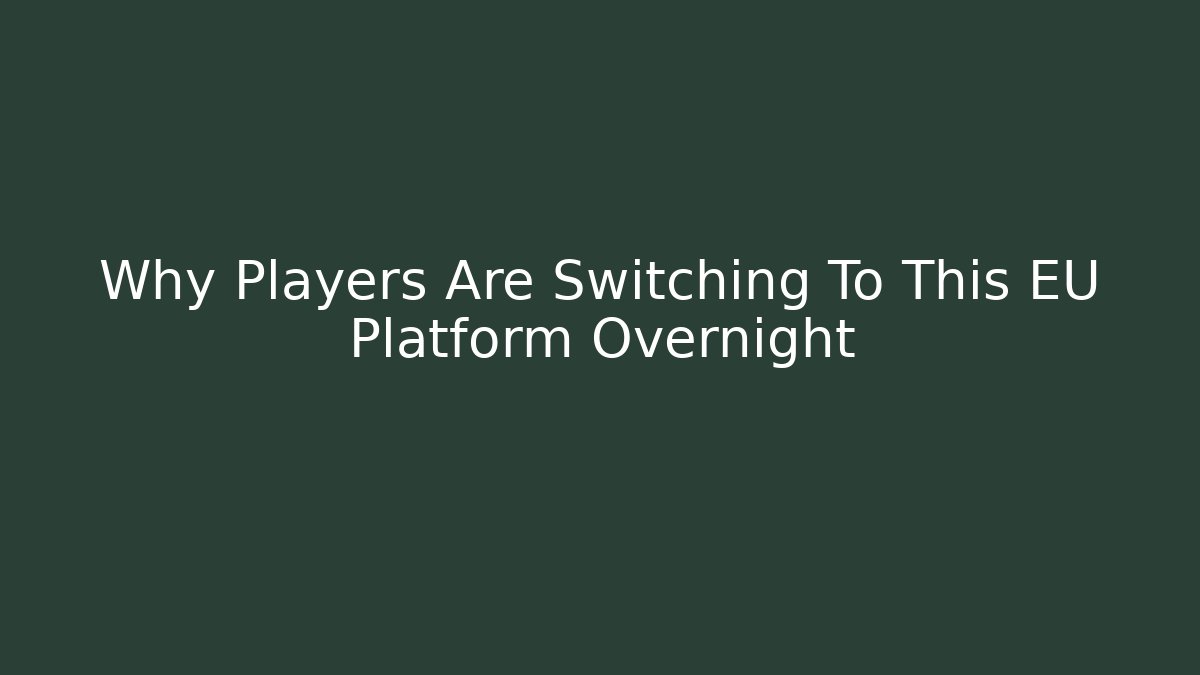 Why Players Are Switching To This EU Platform Overnight
