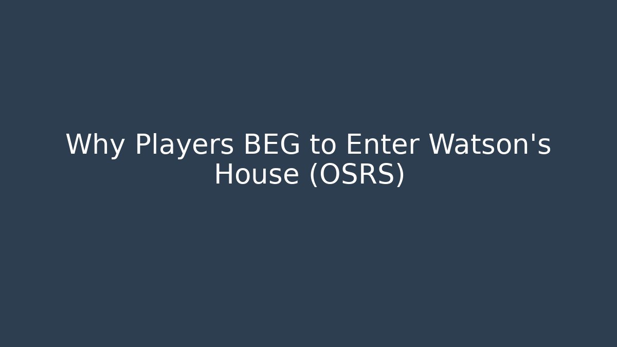 Why Players BEG to Enter Watson's House (OSRS)
