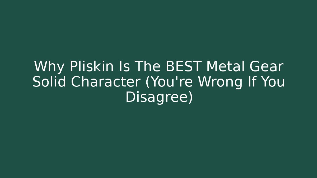 Why Pliskin Is The BEST Metal Gear Solid Character (You’re Wrong If You Disagree)