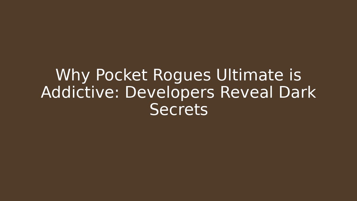 Why Pocket Rogues Ultimate is Addictive: Developers Reveal Dark Secrets