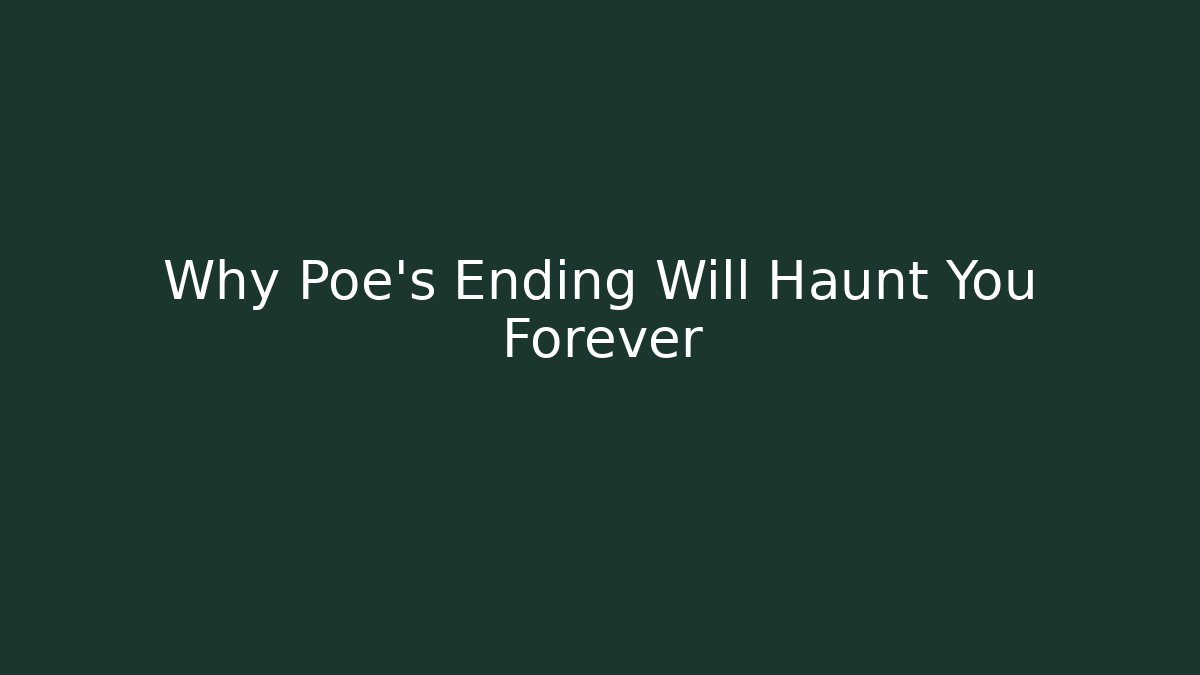 Why Poe's Ending Will Haunt You Forever