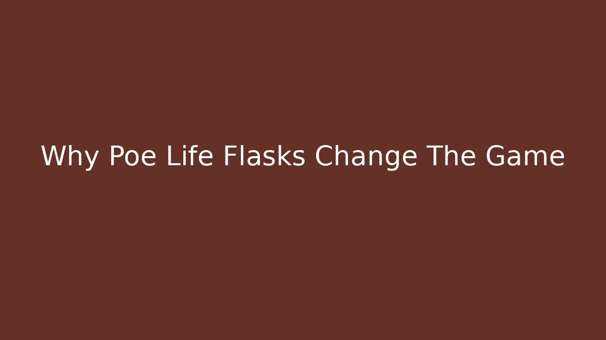 Why Poe Life Flasks Change The Game - Critter Realm
