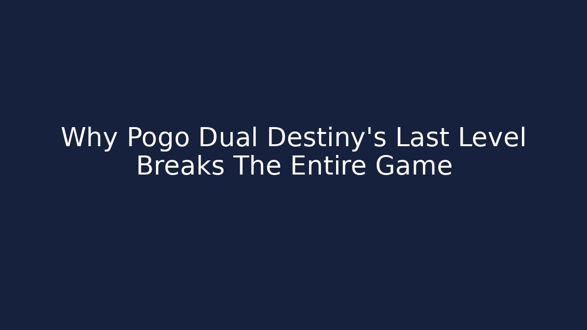 Why Pogo Dual Destiny's Last Level Breaks The Entire Game