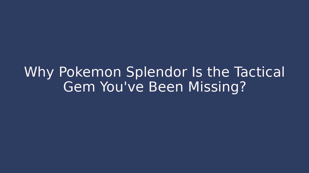 Why Pokémon Splendor Is the Tactical Gem You’ve Been Missing?