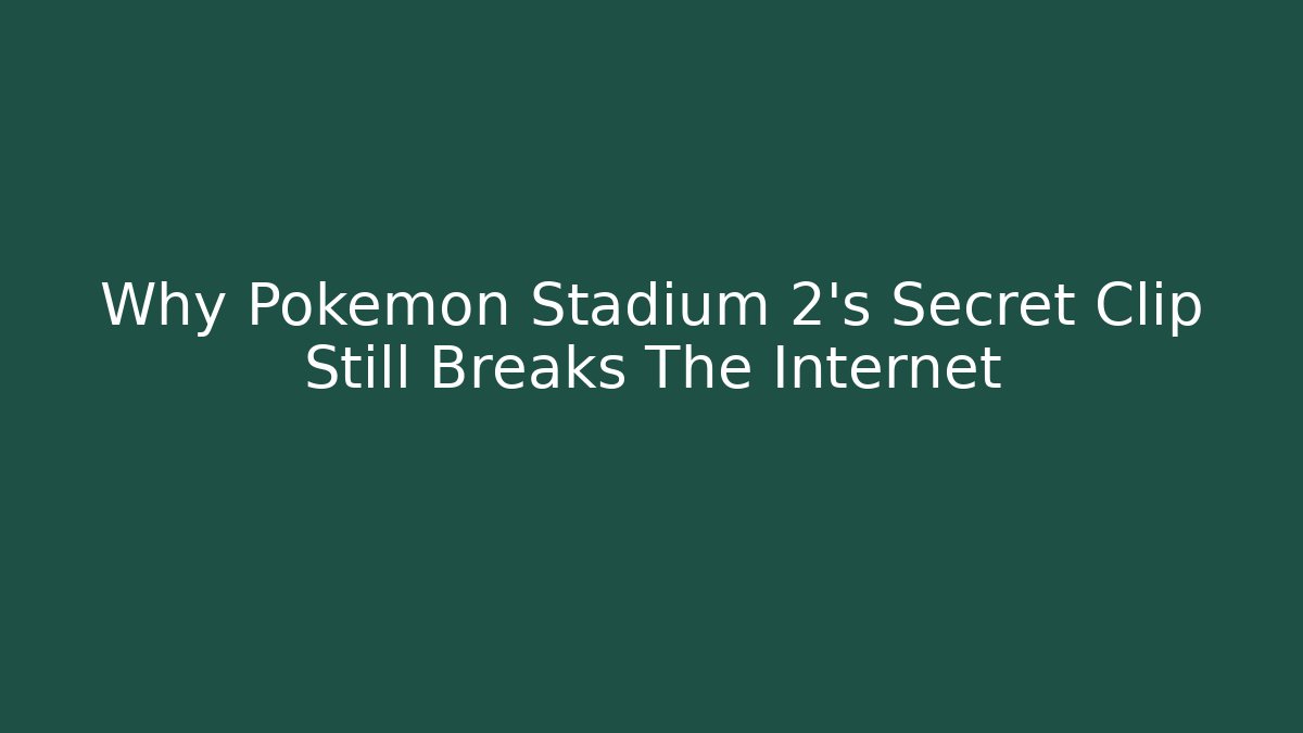 Why Pokémon Stadium 2’s Secret Clip Still Breaks The Internet
