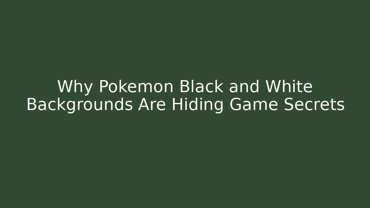 Why Pokemon Black and White Backgrounds Are Hiding Game Secrets