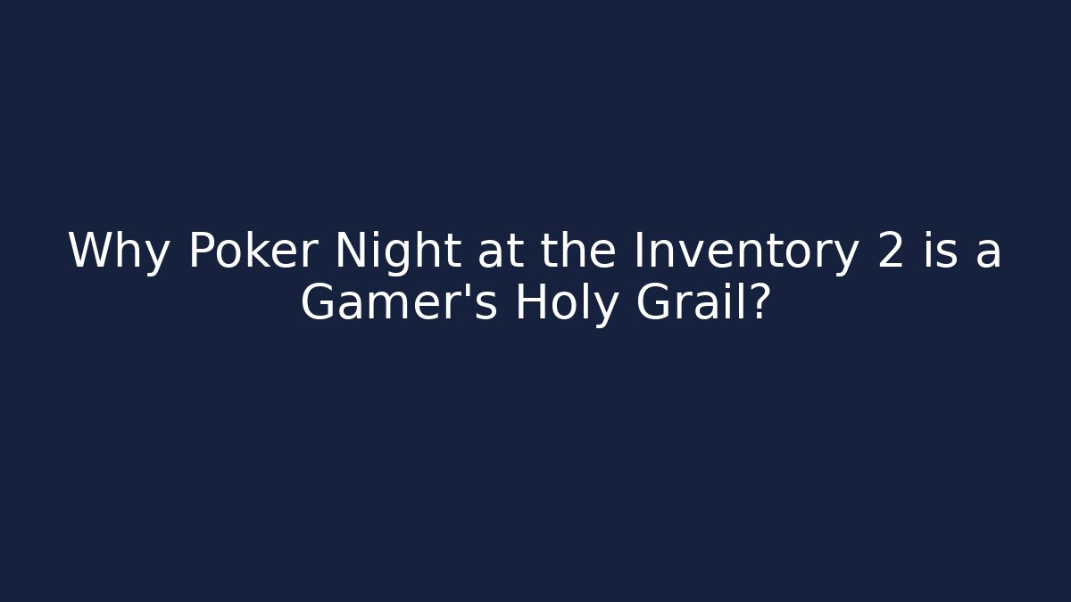 Why Poker Night at the Inventory 2 is a Gamer's Holy Grail? - Critter Realm