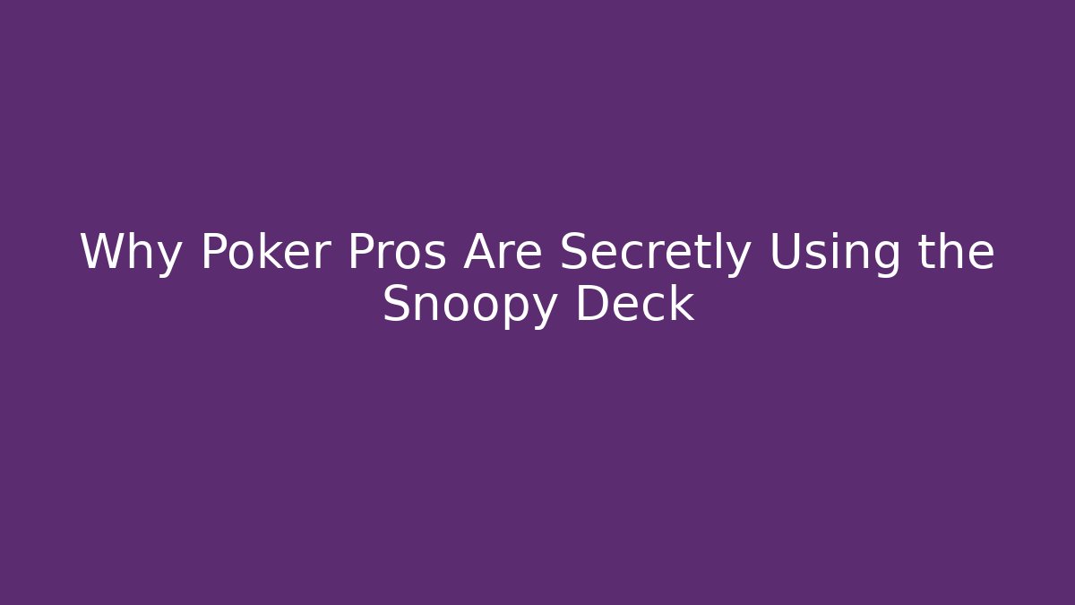Why Poker Pros Are Secretly Using the Snoopy Deck