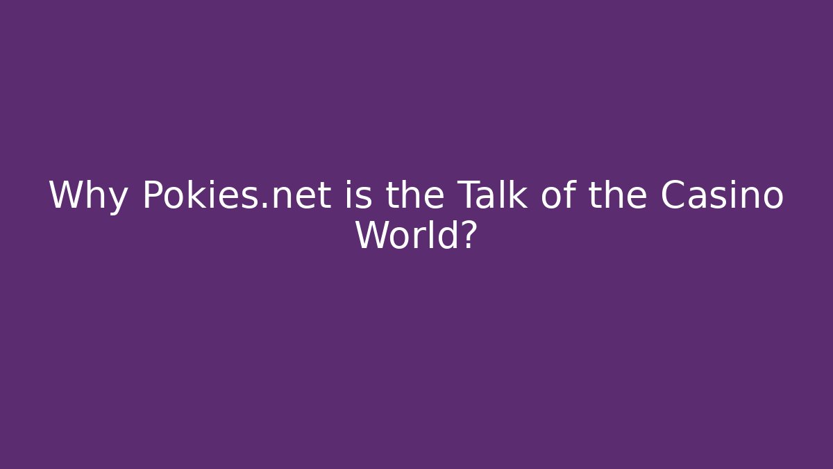 Why Pokies.net is the Talk of the Casino World? - Critter Realm