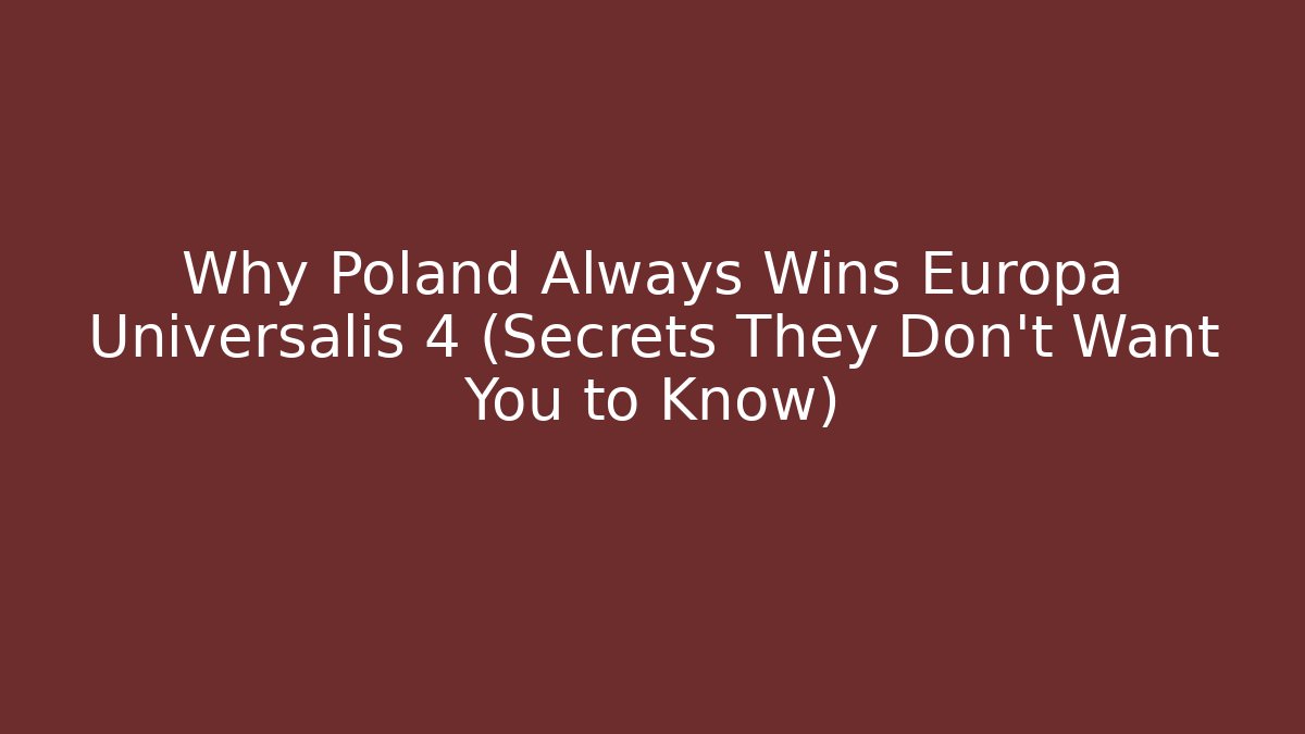 Why Poland Always Wins Europa Universalis 4 (Secrets They Don't Want You to Know)