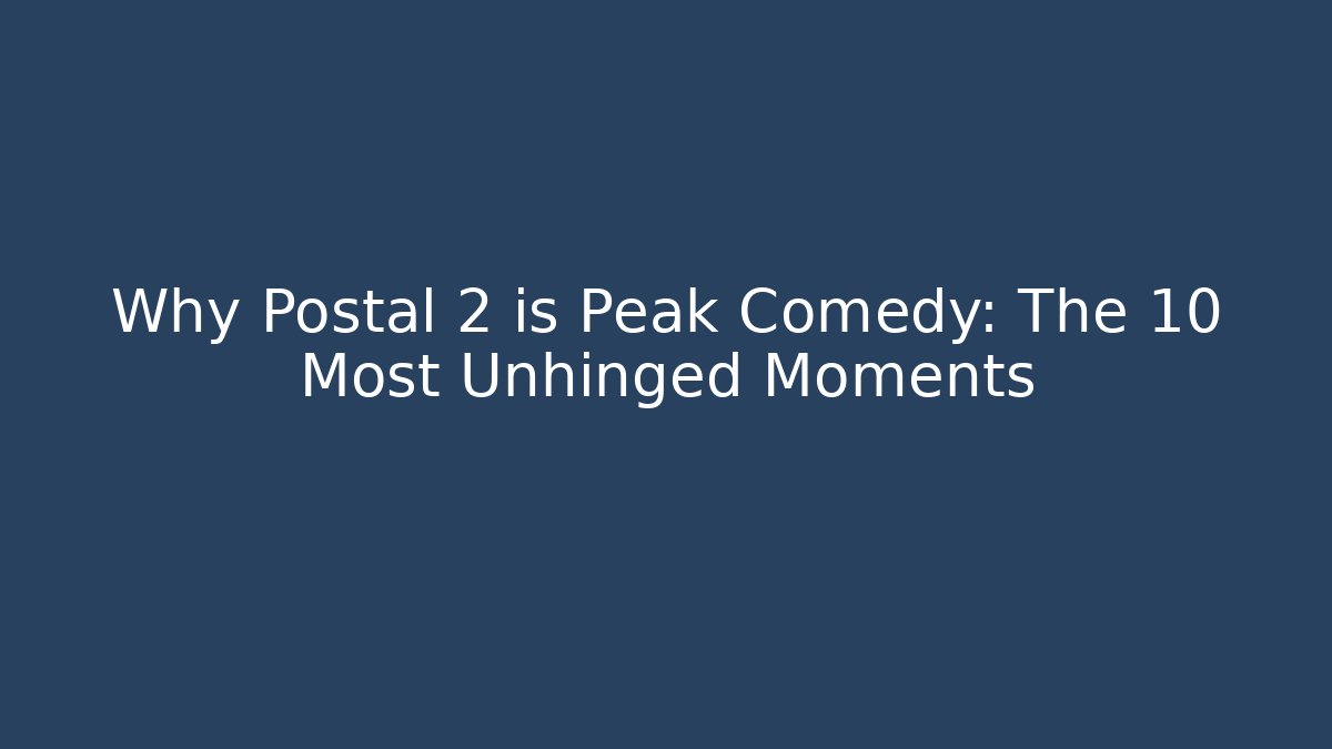 Why Postal 2 is Peak Comedy: The 10 Most Unhinged Moments