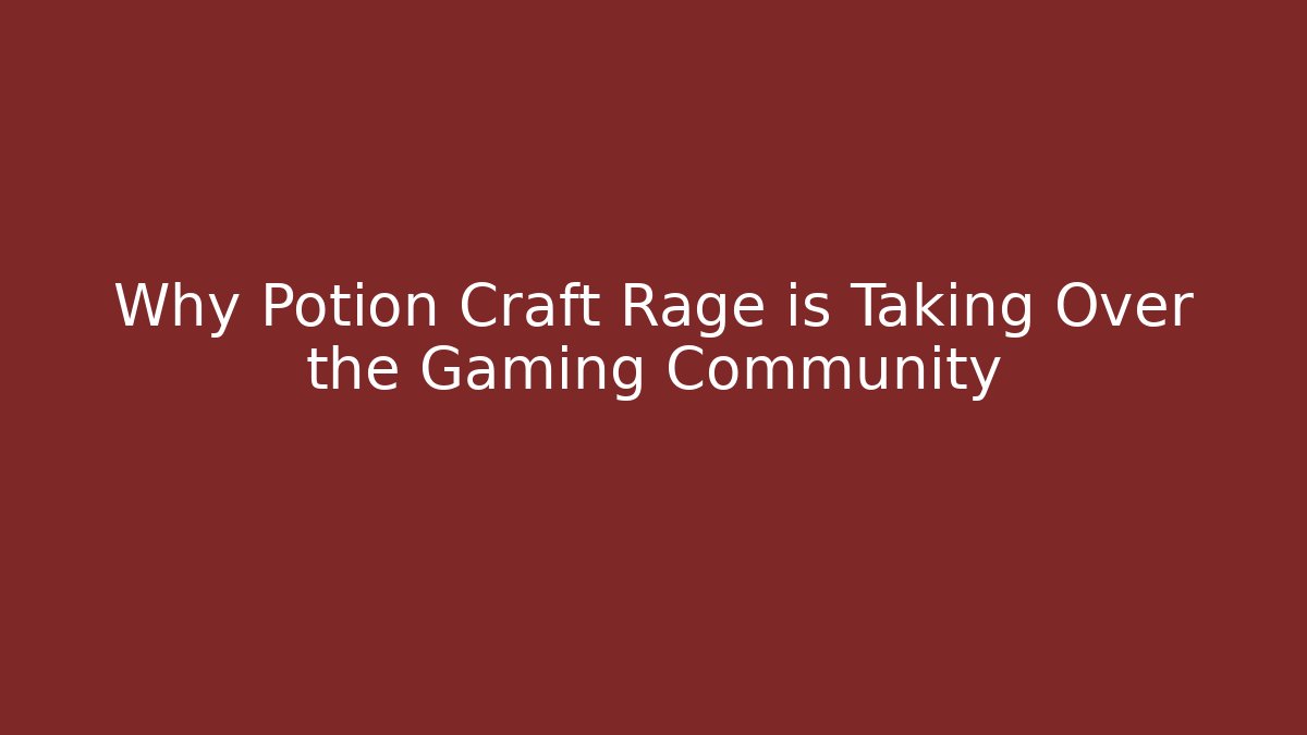 Why Potion Craft Rage is Taking Over the Gaming Community