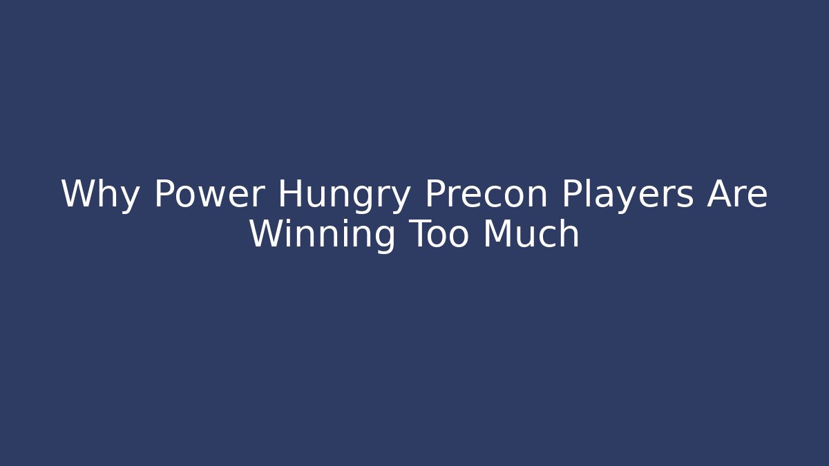 Why Power Hungry Precon Players Are Winning Too Much