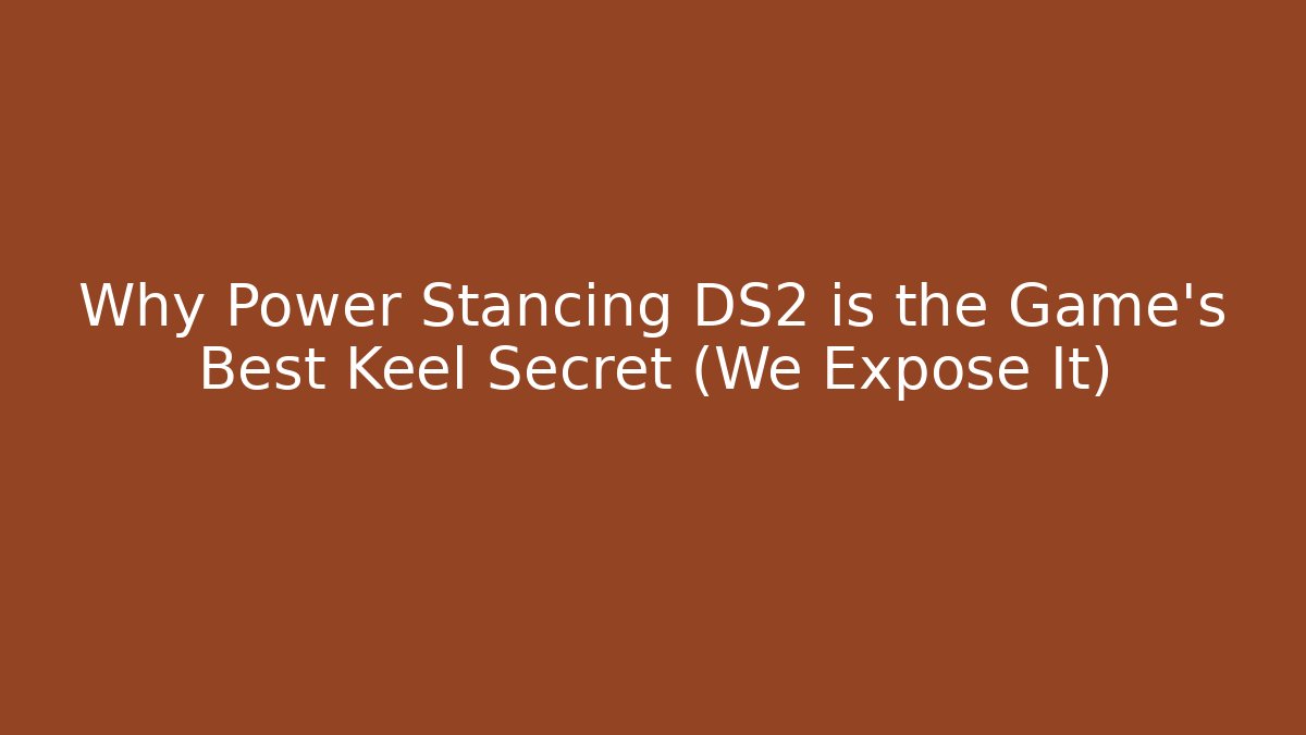 Why Power Stancing DS2 is the Game's Best Keel Secret (We Expose It) - Critter Realm
