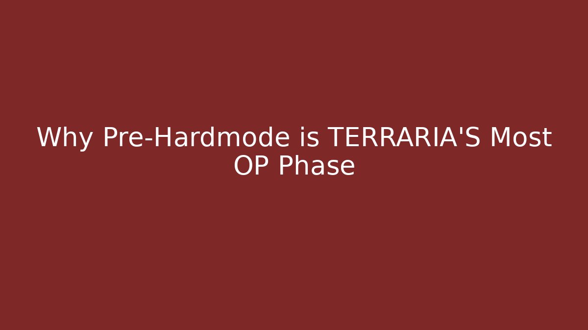 Why Pre-Hardmode is TERRARIA'S Most OP Phase