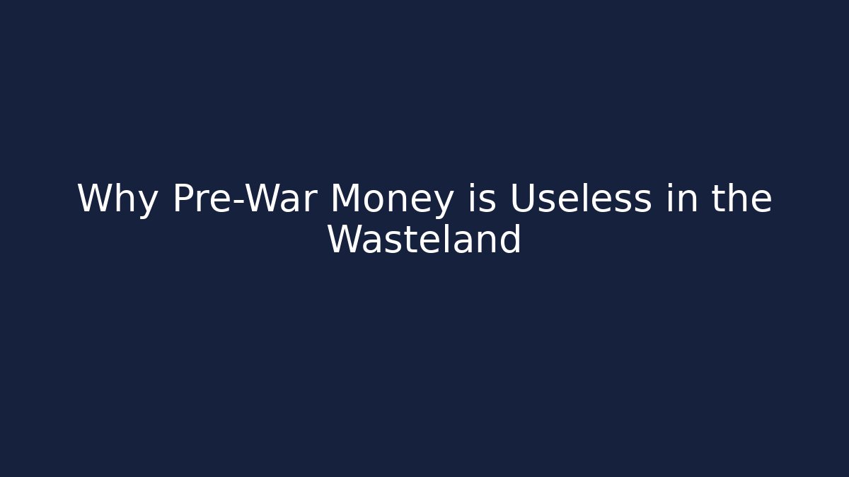 Why Pre-War Money is Useless in the Wasteland