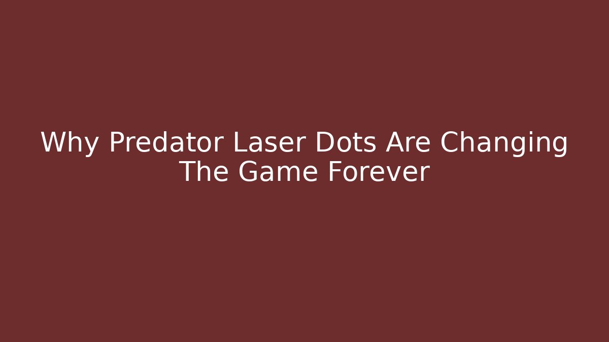 Why Predator Laser Dots Are Changing The Game Forever