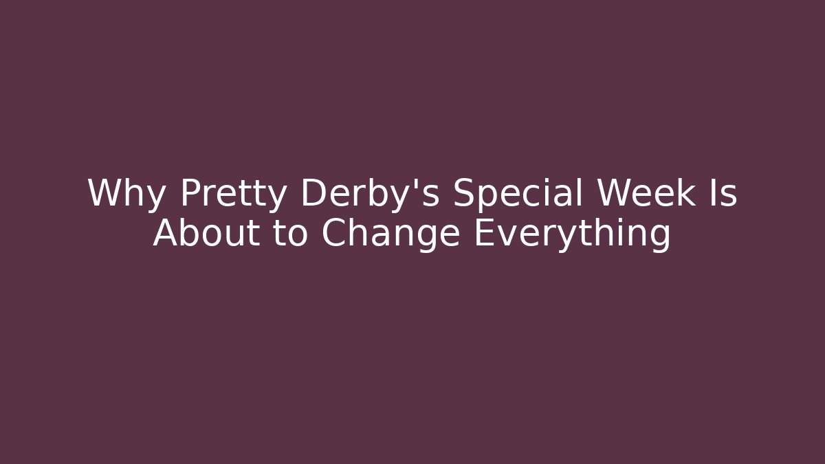 Why Pretty Derby's Special Week Is About to Change Everything
