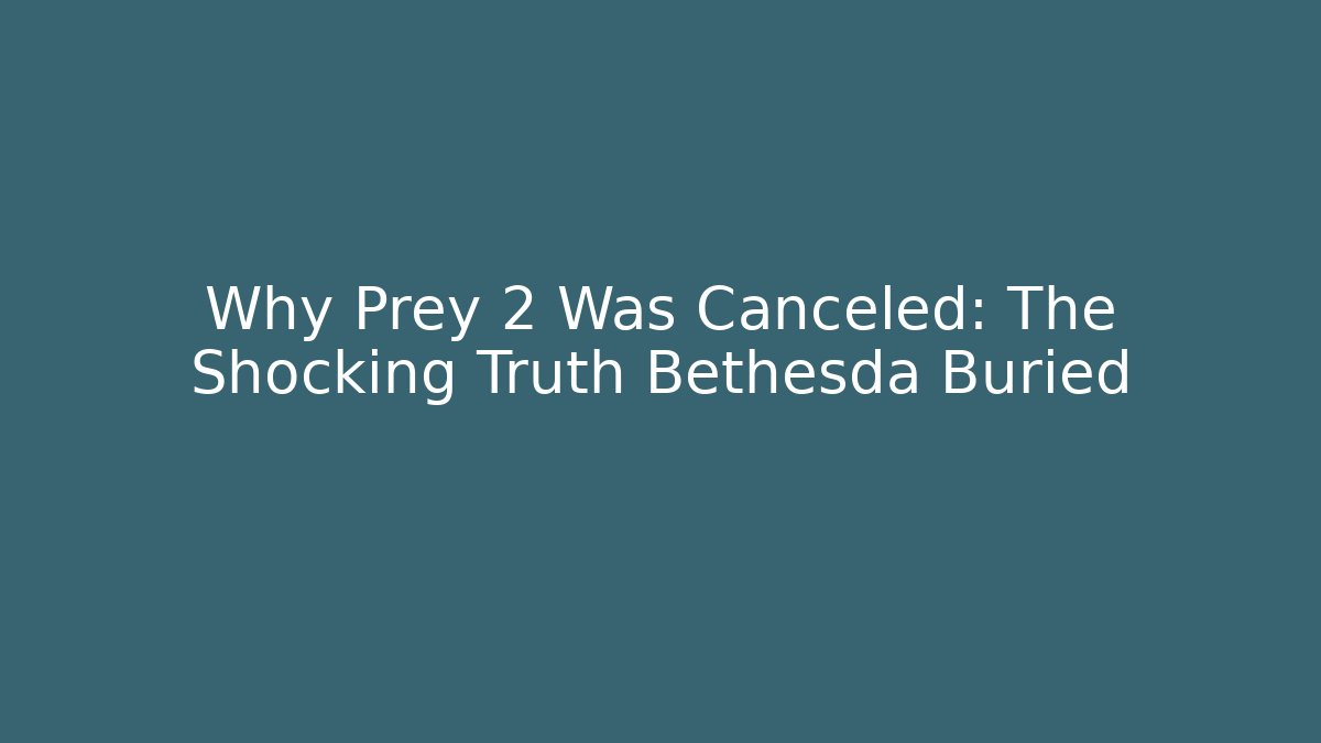 Why Prey 2 Was Canceled: The Shocking Truth Bethesda Buried