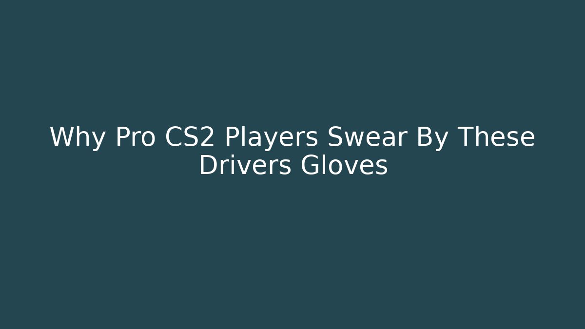 Why Pro CS2 Players Swear By These Drivers Gloves
