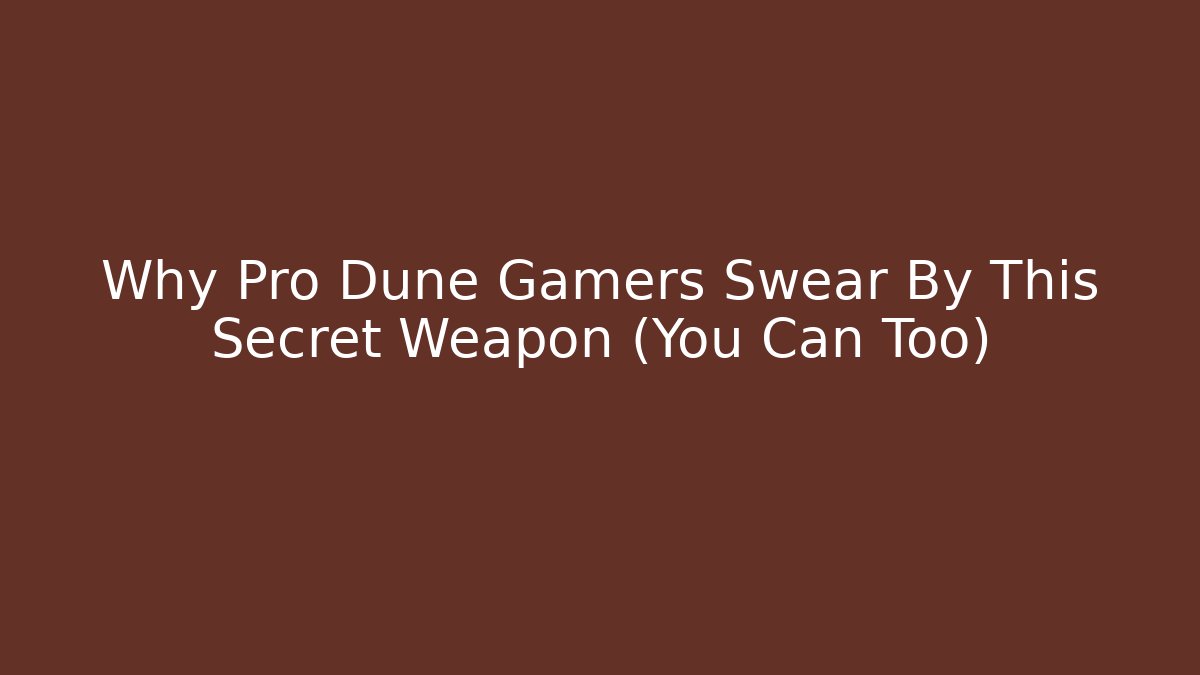 Why Pro Dune Gamers Swear By This Secret Weapon (You Can Too)