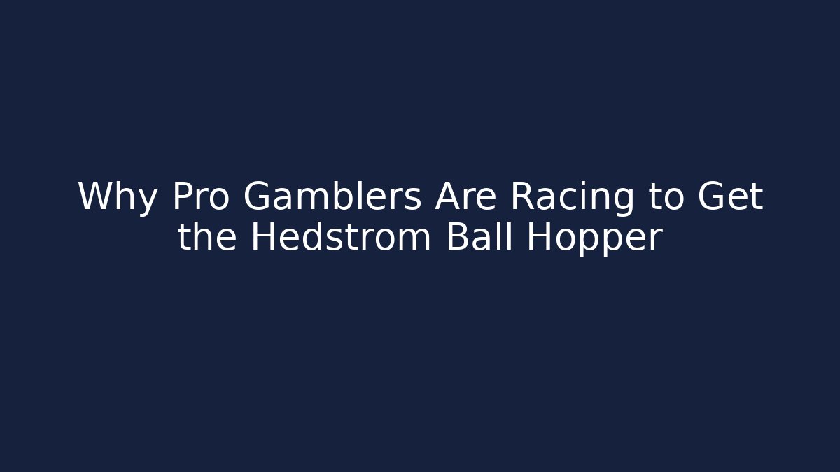 Why Pro Gamblers Are Racing to Get the Hedstrom Ball Hopper