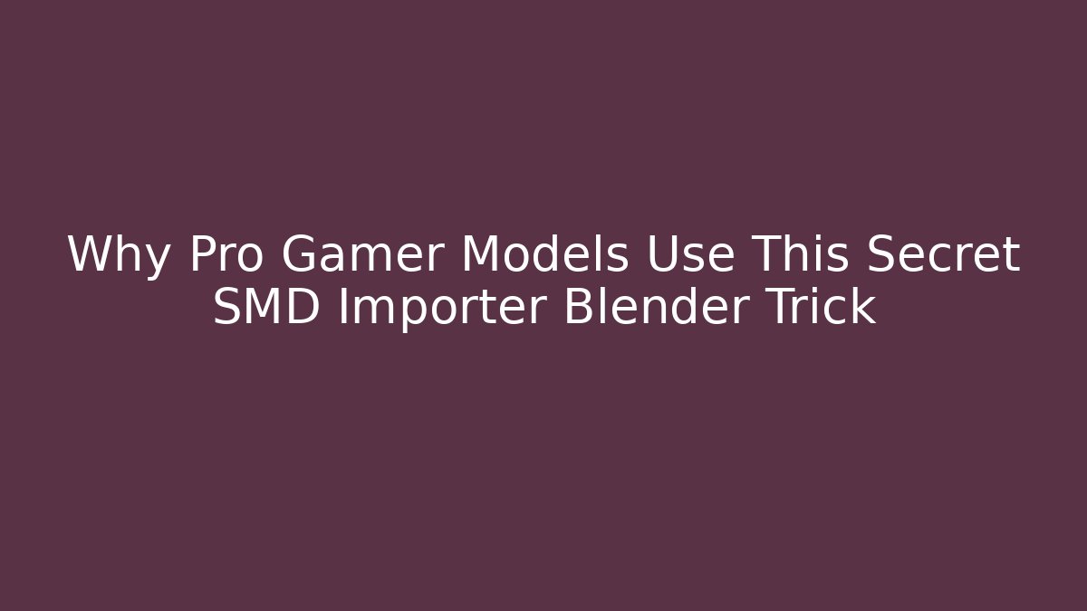 Why Pro Gamer Models Use This Secret SMD Importer Blender Trick