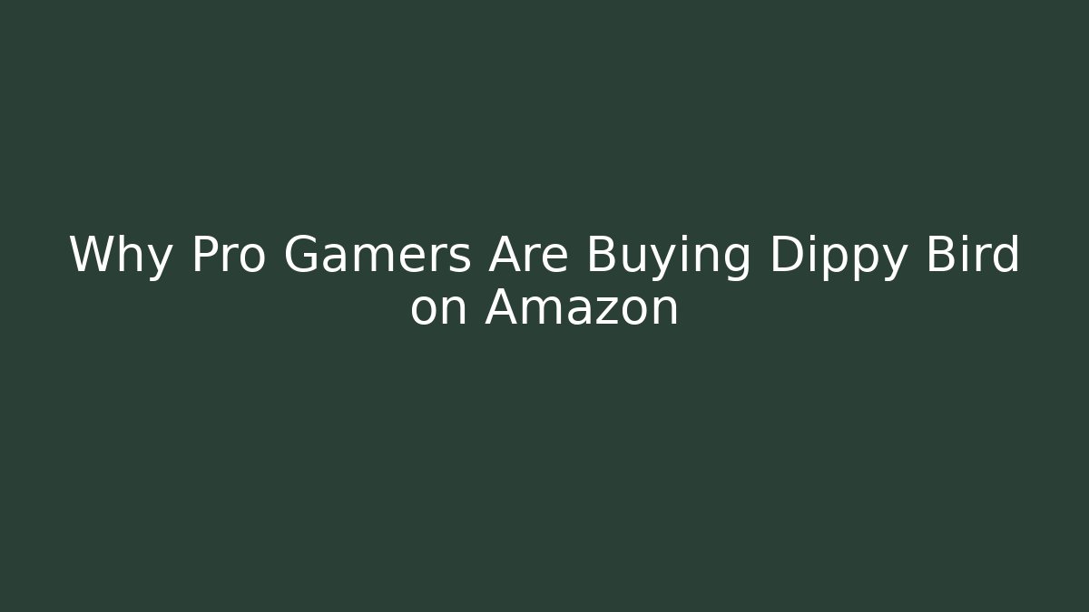 Why Pro Gamers Are Buying Dippy Bird on Amazon - Critter Realm