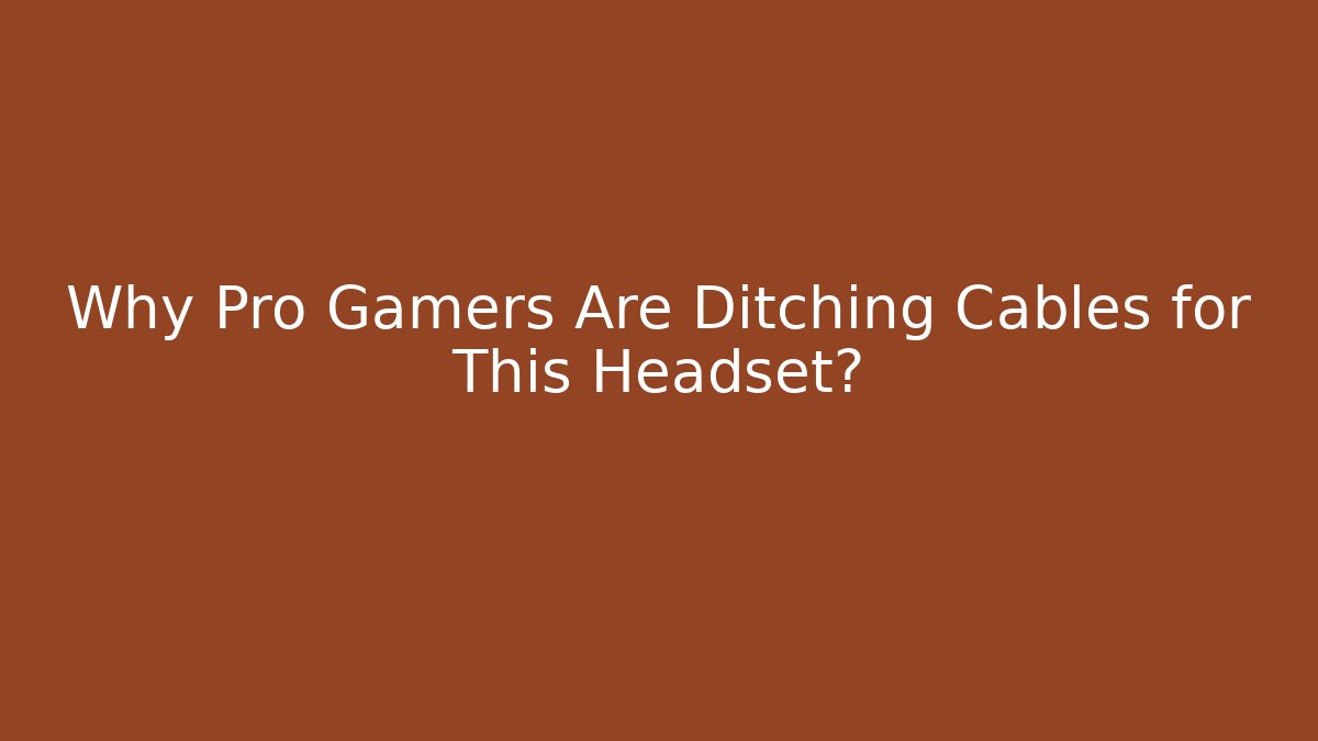 Why Pro Gamers Are Ditching Cables for This Headset?