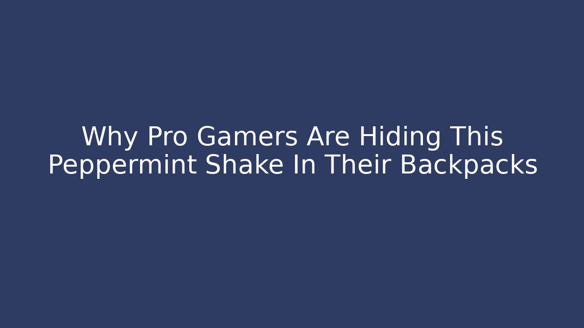 Why Pro Gamers Are Hiding This Peppermint Shake In Their Backpacks